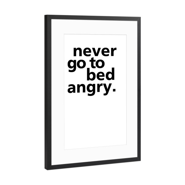 Poster mit Rahmen Schwarz (Metallic) "Never Go To Bed Angry" artboxONE - Typografie,Schwarzweiß,Liebe - Bett,Schlafzimmer,Wütend
