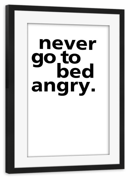 Poster mit Rahmen schwarz "Never Go To Bed Angry" artboxONE - Typografie,Schwarzweiß,Liebe - Bett,Schlafzimmer,Wütend