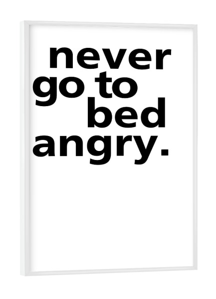 Poster mit weißem Rahmen "Never Go To Bed Angry" artboxONE - Typografie,Schwarzweiß,Liebe - Bett,Schlafzimmer,Wütend