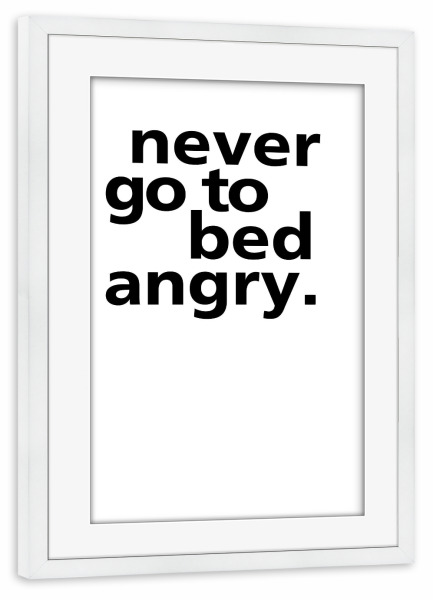 Poster mit Rahmen weiß "Never Go To Bed Angry" artboxONE - Typografie,Schwarzweiß,Liebe - Bett,Schlafzimmer,Wütend