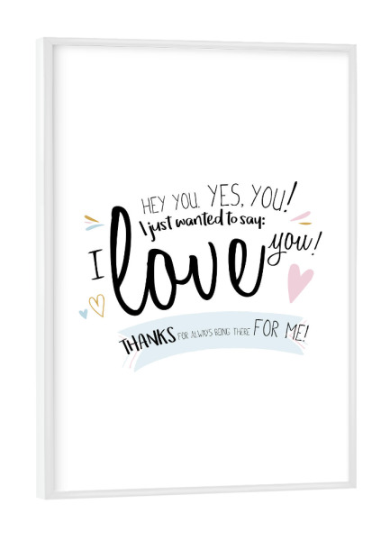 Poster mit weißem Rahmen "Hey You, Yes You" artboxONE - Typografie,Schwarzweiß - Motivational quote,Love quote,Love,Inspirational quote