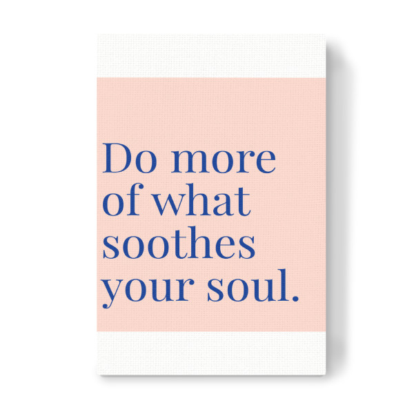 Leinwandbild "Do More of What Soothes Your Soul" artboxONE - Typografie - Soul,Motivational,Life,Lifestyle