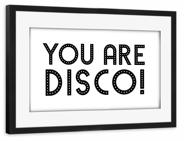 Poster mit Rahmen schwarz "You are disco" artboxONE - Typografie,Schwarzweiß - Disco,Fun