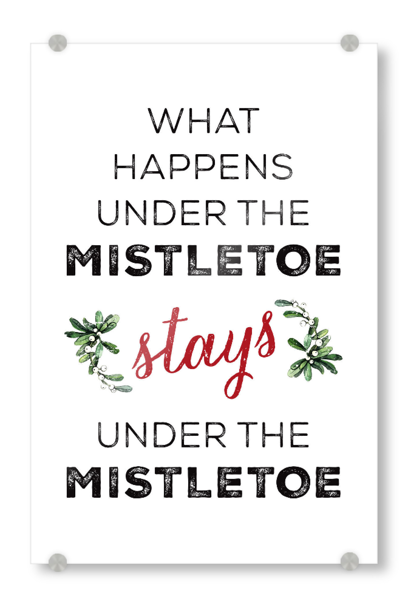 Acrylglasbild "Stays Under The Mistletoe" artboxONE - Typografie,Schwarzweiß,Weihnachten - Christmas,Holidays,Mistletoe,Typography,Winter,Funny,Party