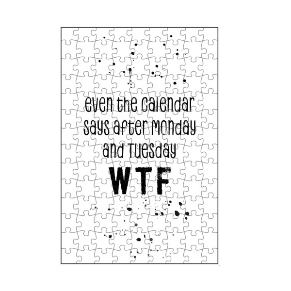 artboxONE Puzzle "EVEN THE CALENDAR SAYS WTF" artboxONE - Typografie,Schwarzweiß - Lustiger spruch,Spruch,Wtf - Bild lustiger spruch