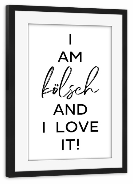 Poster mit Rahmen schwarz "I am kölsch" artboxONE - Städte / Köln,Schwarzweiß