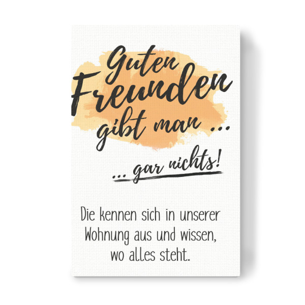Leinwandbild "Guten Freunden gibt man gar nichts" artboxONE - Typografie,Schwarzweiß - Freude,Freunde,Friends,Friendship,Wohnung,Familiequote