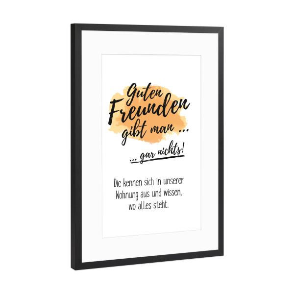 Poster mit Rahmen Schwarz (Metallic) "Guten Freunden gibt man gar nichts" artboxONE - Typografie,Schwarzweiß