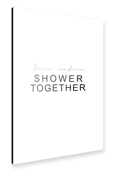 Alu-Dibond "Save Water - Shower Together" 30x20 cm artboxONE