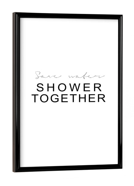 Poster mit schwarzem Rahmen "Save Water - Shower Together" artboxONE - Typografie,Schwarzweiß
