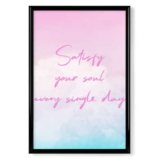 Satisfy your soul every single day