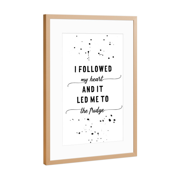 Poster mit Rahmen Kupfer "Erkenntnis I FOLLOWED MY HEART" artboxONE - Typografie,Schwarzweiß - Spruch,Lustig,Essen