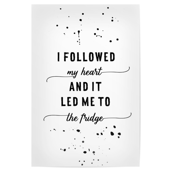 Poster "Erkenntnis I FOLLOWED MY HEART" artboxONE - Typografie,Schwarzweiß - Spruch,Lustig,Essen