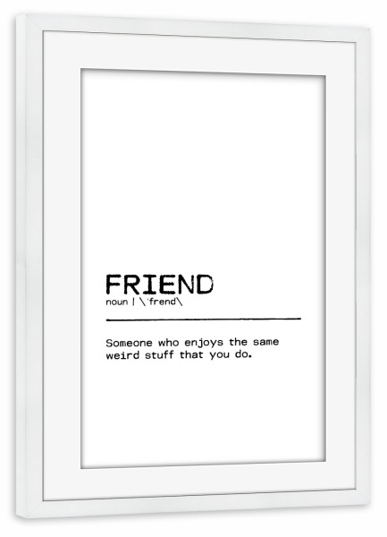 Poster mit Rahmen weiß "Friend Quote Weird" artboxONE - Typografie,Schwarzweiß,Lustig - Friend,Best friend,Weird,Quote