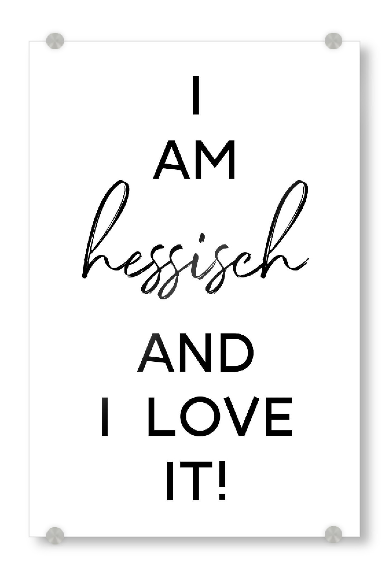 Acrylglasbild "I am hessisch" artboxONE - Städte,Typografie,Schwarzweiß,Städte / Frankfurt,Städte / Weitere - Hessisch,Dialekt,Hessen,Hessenland,Hesse