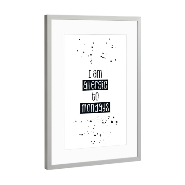 Poster mit Rahmen Silber "Text Art ALLERGIC TO MONDAYS" artboxONE - Typografie,Schwarzweiß - Montag,Mondays,Allergie,Allergic