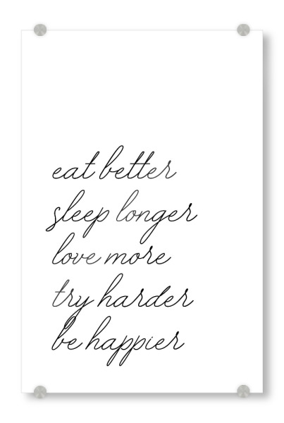 Acrylglasbild "Eat better sleep longer" artboxONE - Typografie,Essen & Trinken,Schwarzweiß