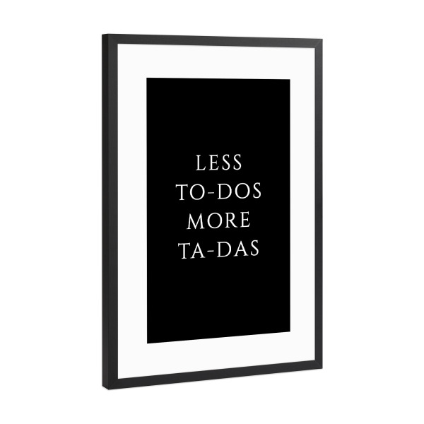 Poster mit Rahmen Schwarz (Metallic) "Less To-DOS more TA-DAS" artboxONE - Typografie