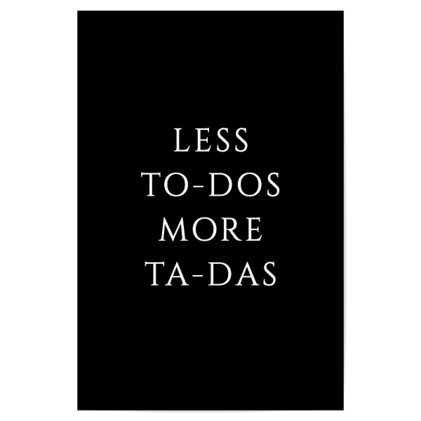 Poster "Less To-DOS more TA-DAS" artboxONE - Typografie