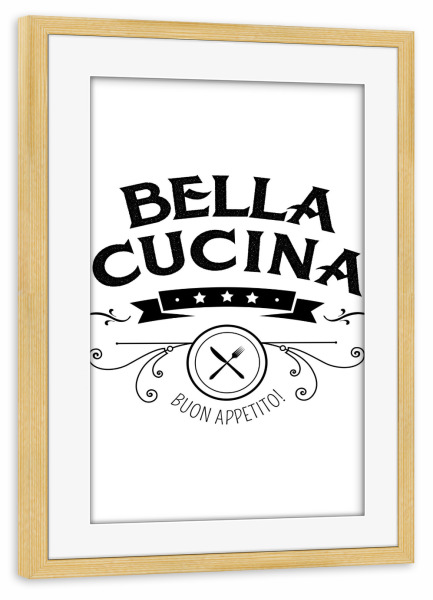 Poster mit Rahmen kiefer "Bella Cucina" artboxONE - Typografie,Essen & Trinken,Schwarzweiß - Bella cucina,Küche,Kitchen,Dinner table,Dinner