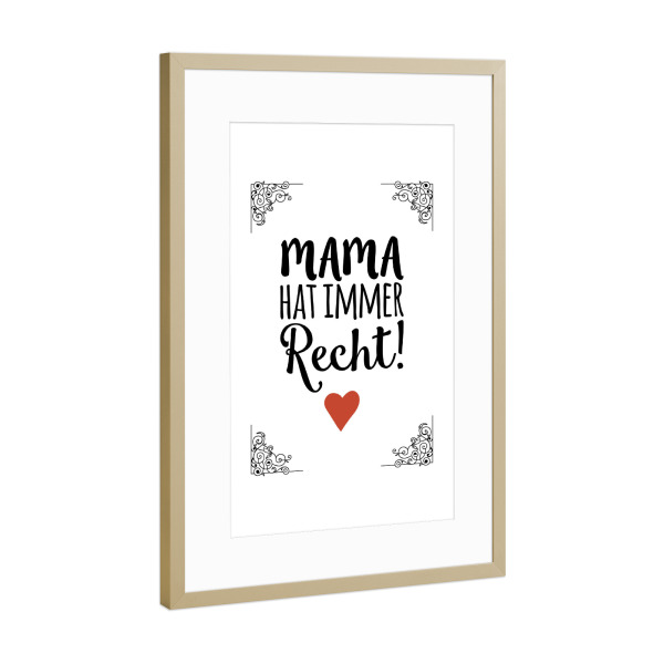 Poster mit Rahmen Gold "Mama hat immer Recht" artboxONE - Typografie,Schwarzweiß,Für Mama - Mama,Muttertag,Recht haben