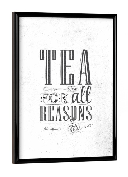 Poster mit schwarzem Rahmen "Tea for all reasons" artboxONE - Essen & Trinken