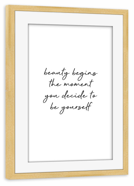 Poster mit Rahmen kiefer "Beauty Begins" artboxONE - Typografie,Schwarzweiß,Fashion - Selflove,Self confident,Be yourself,Wisdom quotes,Female