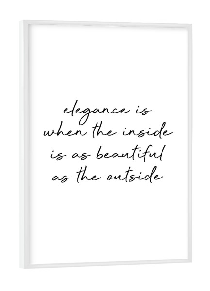 Poster mit weißem Rahmen "Elegance Quote" artboxONE - Typografie,Schwarzweiß - Elegance,Motivational quote,Beautiful,Inside,Outside