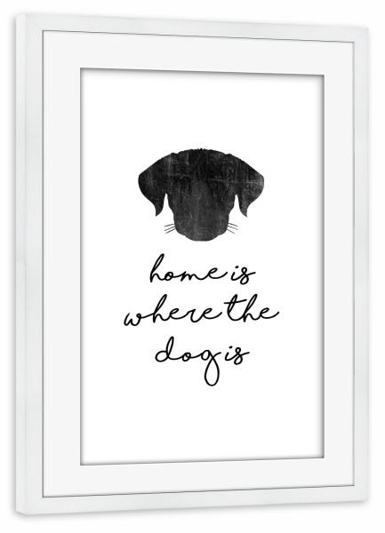 Poster mit Rahmen weiß "Home Is Where The Dog Is" artboxONE - Typografie,Tiere,Schwarzweiß
