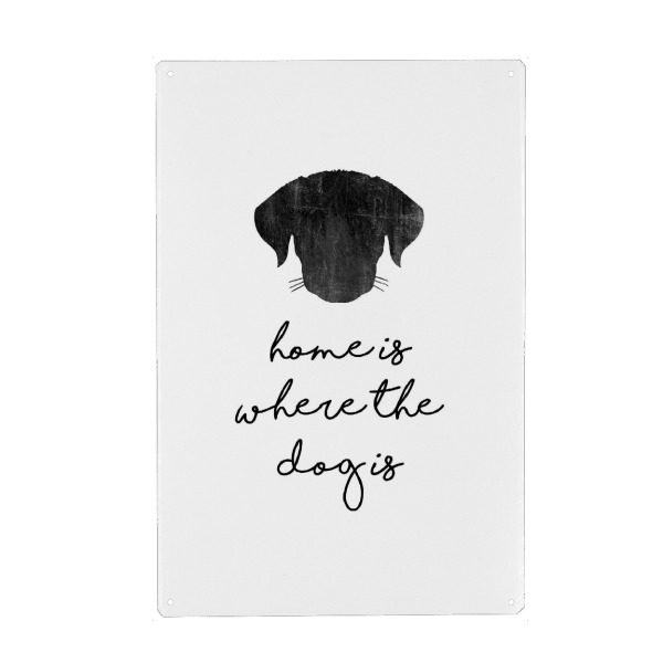 Metall Poster "Home Is Where The Dog Is" artboxONE - Typografie,Tiere,Schwarzweiß - Dog,Dog lover,Dog lovers,Dog quote,Animal,Pet,Funny,Humor,Quote