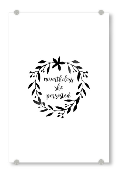 Acrylglasbild "Nevertheless She Persisted" artboxONE - Typografie,Schwarzweiß