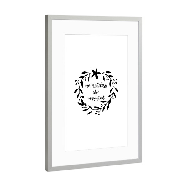 Poster mit Rahmen Silber "Nevertheless She Persisted" artboxONE - Typografie,Schwarzweiß