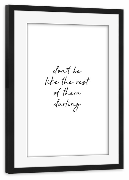 Poster mit Rahmen schwarz "Don't Be Like The Rest Quote" artboxONE - Typografie,Schwarzweiß