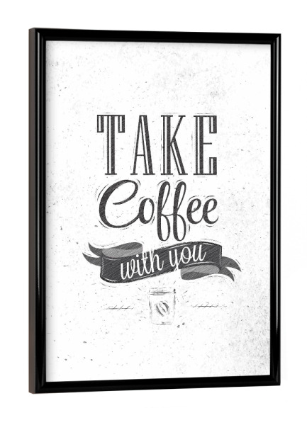 Poster mit schwarzem Rahmen "Take coffee dirty paper" artboxONE - Essen & Trinken,Schwarzweiß