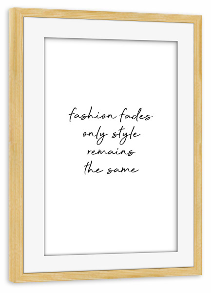 Poster mit Rahmen kiefer "Fashion Fades" artboxONE - Typografie,Schwarzweiß,Fashion - Fashion,Fashionista,Quotes,Sassy,Wordart