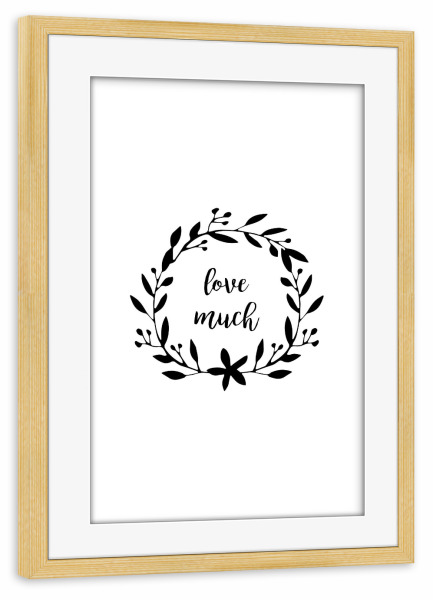 Poster mit Rahmen kiefer "Love Much Quote" artboxONE - Typografie,Schwarzweiß,Liebe