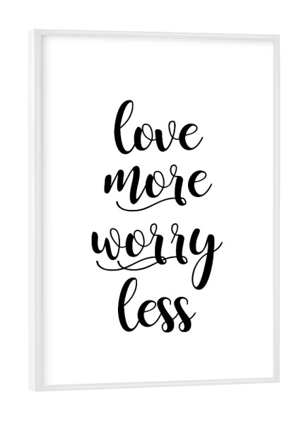 Poster mit weißem Rahmen "Love More Worry Less" artboxONE - Typografie,Schwarzweiß,Liebe