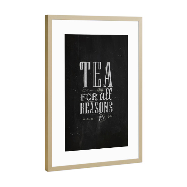 Poster mit Rahmen Gold "Tea for all reasons chalk" artboxONE - Essen & Trinken,Schwarzweiß