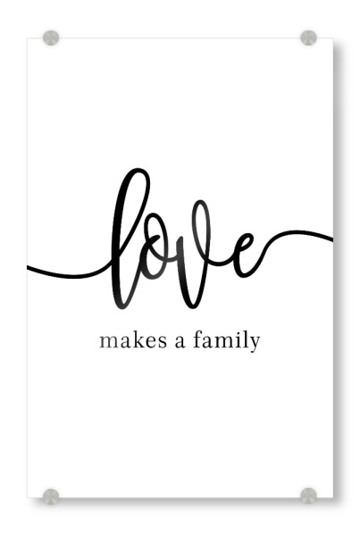 Acrylglasbild "Love Makes a Family" artboxONE - Typografie,Schwarzweiß,Liebe