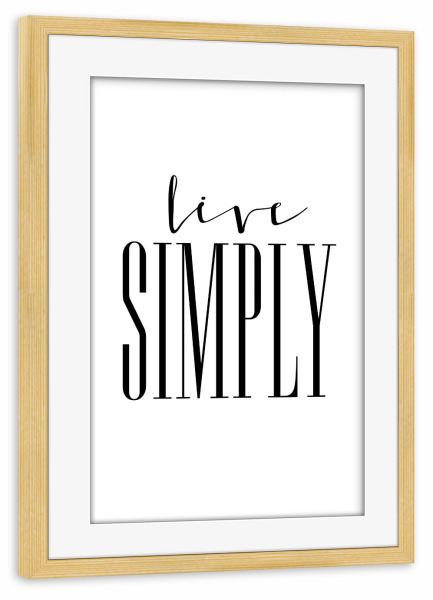 Poster mit Rahmen kiefer "Live Simply" artboxONE - Typografie,Schwarzweiß