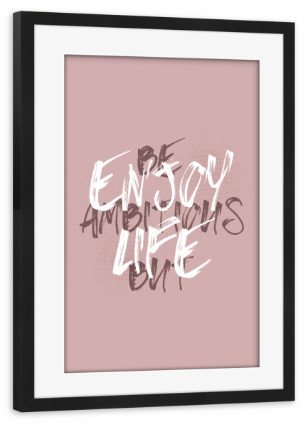 Poster mit Rahmen schwarz "BE AMBITIOUS BUT ENJOY LIFE" artboxONE - Typografie - Spruch,Work-life-balance,Erfolg,Ehrgeizig,Leben genießen,Motivation