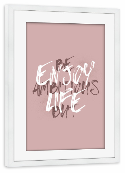 Poster mit Rahmen weiß "BE AMBITIOUS BUT ENJOY LIFE" artboxONE - Typografie - Spruch,Work-life-balance,Erfolg,Ehrgeizig,Leben genießen,Motivation
