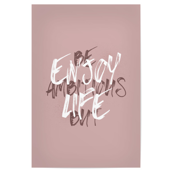 Poster "BE AMBITIOUS BUT ENJOY LIFE" artboxONE - Typografie - Spruch,Work-life-balance,Erfolg,Ehrgeizig,Leben genießen,Motivation