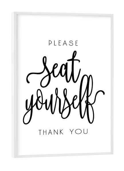 Poster mit weißem Rahmen "Please Seat Yourself" artboxONE - Typografie,Schwarzweiß