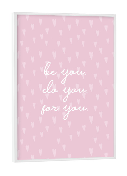 Poster mit weißem Rahmen "Be you. Do you. For you" artboxONE - Typografie,Liebe