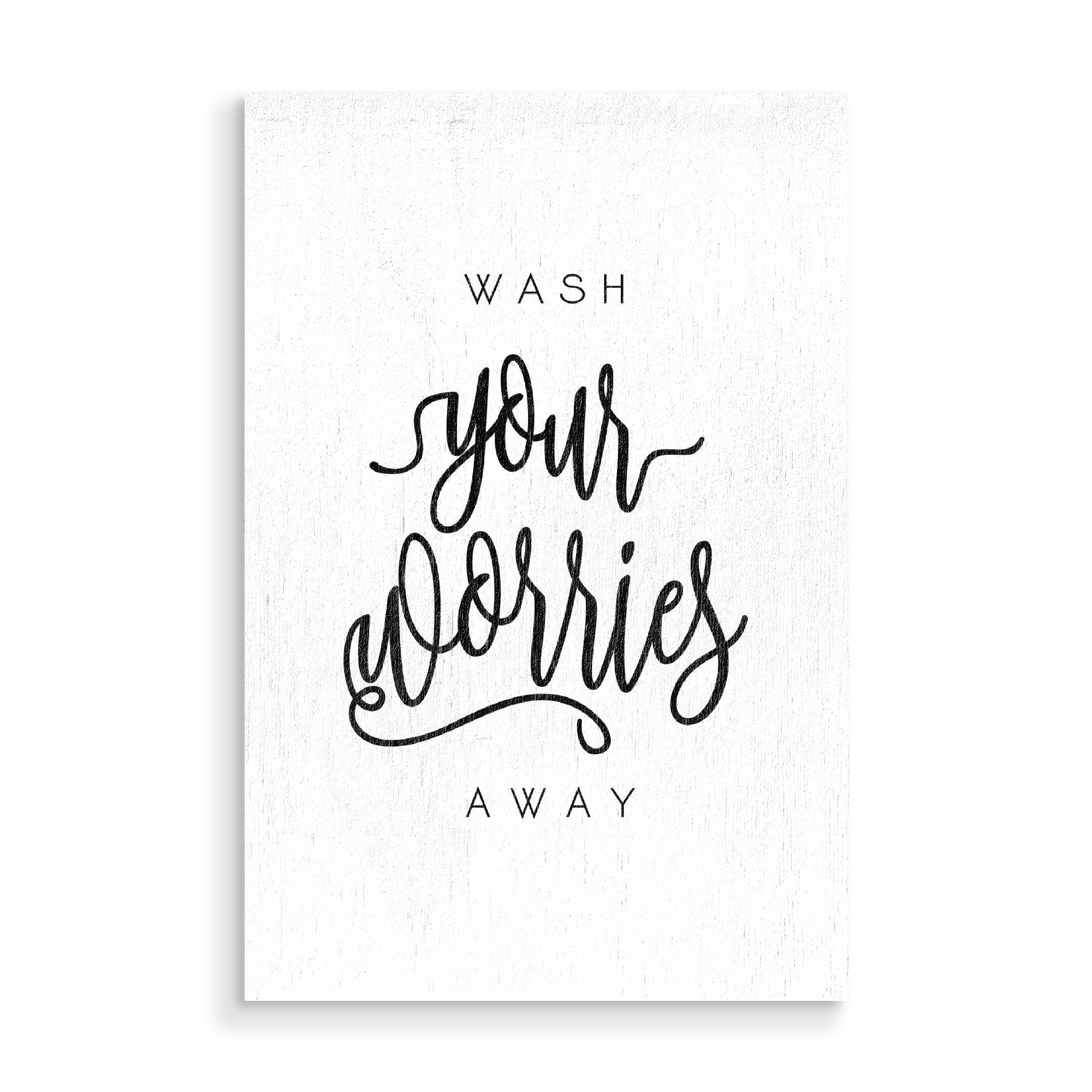 Holzbild "Wash Your Worries Away" artboxONE - Typografie,Schwarzweiß