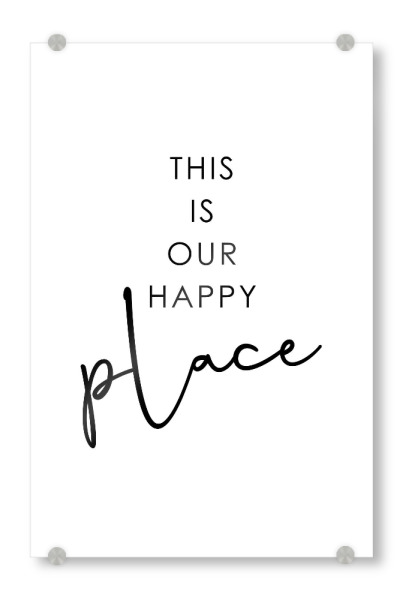 Acrylglasbild "This Is Our Happy Place" artboxONE - Typografie,Schwarzweiß
