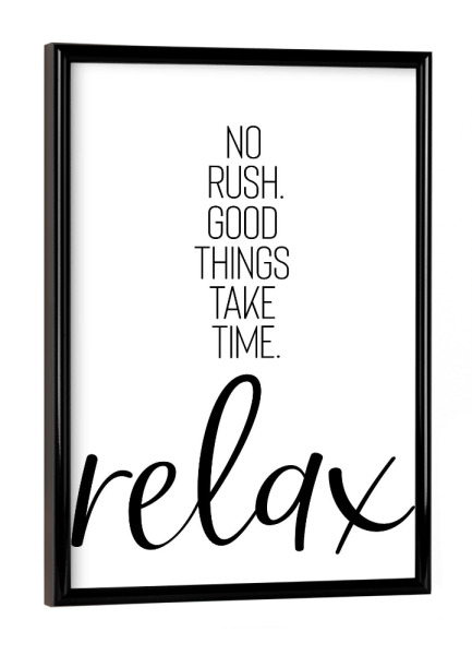 Poster mit schwarzem Rahmen "NO RUSH. RELAX" artboxONE - Typografie,Schwarzweiß - Spruch,Relax,Entspannung,Zeit lassen
