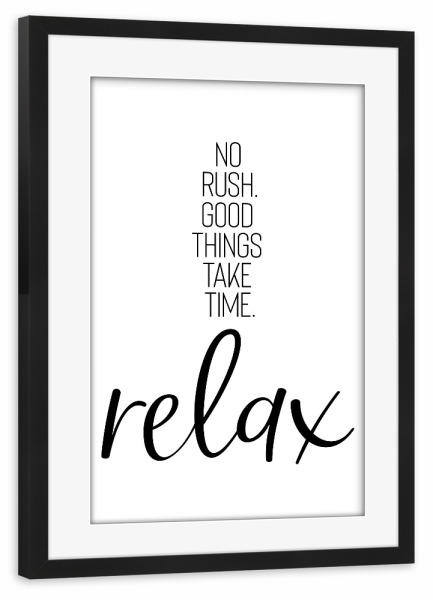 Poster mit Rahmen schwarz "NO RUSH. RELAX" artboxONE - Typografie,Schwarzweiß - Spruch,Relax,Entspannung,Zeit lassen
