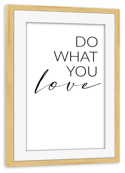 Poster mit Rahmen kiefer "Do what you love - Set" artboxONE - Typografie,Schwarzweiß,Liebe - Liebe,Motivation,Selbstliebe